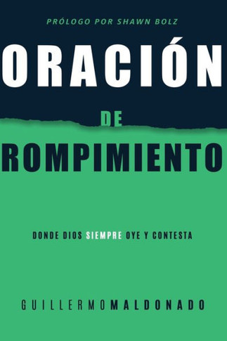 Oracion De Rompimiento: Donde Dios Siempre Oye Y Contesta (Spanish Edition)