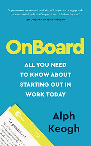 OnBoard : All You Need to Know about Starting Out in Work Today