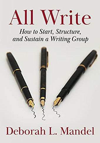 All Write: How To Start, Structure, And Sustain A Writing Group