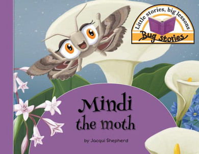 Mindi The Moth : Little Stories, Big Lessons