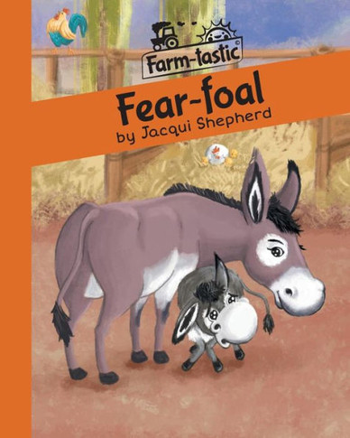 Fear-foal: Fun with words, valuable lessons (Farm-Tastic)
