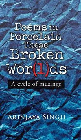 Poems In Porcelain These Broken Wor(L)Ds: A Cycle Of Musings