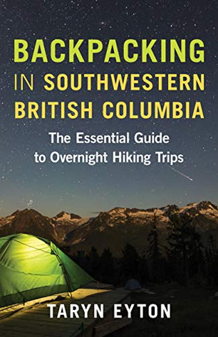 Backpacking In Southwestern British Columbia: The Essential Guide To Overnight Hiking Trips