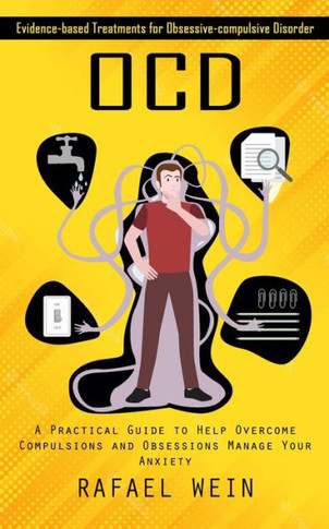 Ocd: Evidence-Based Treatments For Obsessive-Compulsive Disorder (A Practical Guide To Help Overcome Compulsions And Obsessions Manage Your Anxiety) - 9781998927197