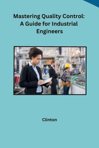 Mastering Quality Control: A Guide for Industrial Engineers