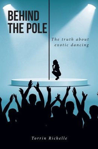 Behind the Pole: The truth about exotic dancing