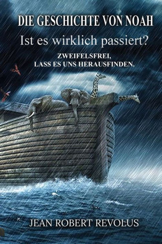 Die Geschichte von Noah: Ist sie wirklich passiert?