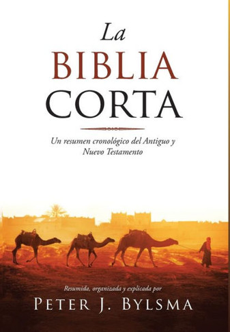 La Biblia Corta: Un resumen cronol?ico del Antiguo y Nuevo Testamento