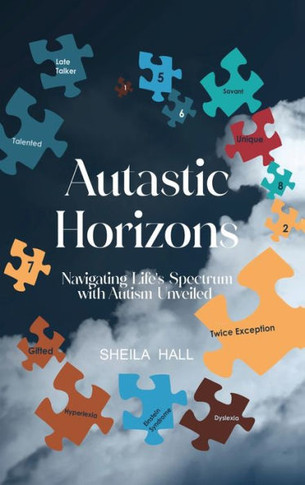 Autastic Horizons: Navigating Life's Spectrum with Autism Unveiled