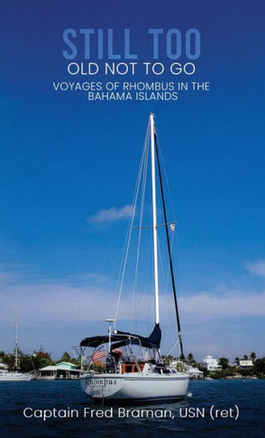 Still Too Old Not to Go!!: Voyages of Rhombus in the Bahama Islands