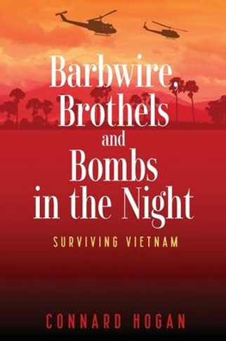 Barbwire, Brothels and Bombs in the Night: Surviving Vietnam