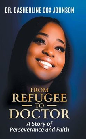 From Refugee to Doctor: A Story of Perserevance and Faith