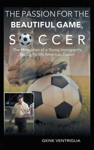 The PASSION for the Beautiful Game, SOCCER: The Motivation of a Young Immigrant's Search for his AMERICAN DREAM