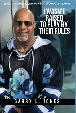 I Wasn't Raised To Play By Their Rules
