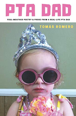 PTA Dad: Foul-Mouthed Poetry & Prose from a Real-Life PTA Dad