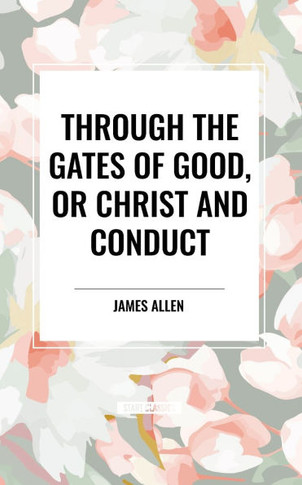 Through the Gates of Good, or Christ and Conduct