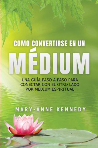 C?o Convertirse en un M?ium: Una Gu? Paso a Paso para Conectar con el Otro Lado por M?ium Espiritual