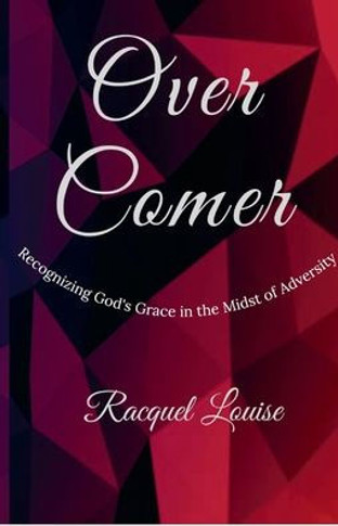 Over Comer: Recognizing God's Grace in the Midst of Adversity