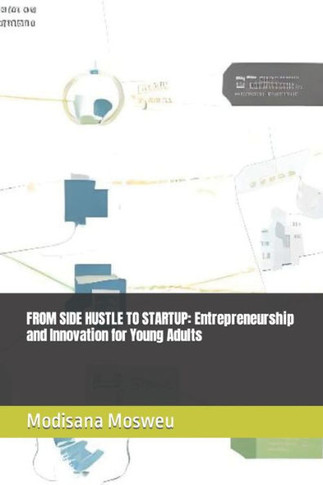 From Side Hustle to Startup: Entrepreneurship and Innovation for Young Adults