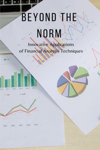 Beyond the Norm: Innovative Applications of Financial Analysis Techniques