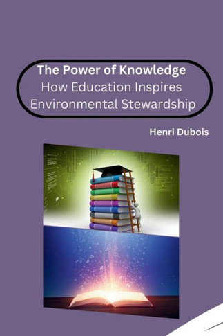 The Power of Knowledge: How Education Inspires Environmental Stewardship