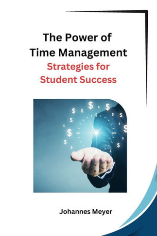 The Power of Time Management: Strategies for Student Success