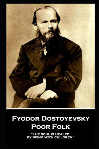 Fyodor Dostoyevsky - Poor Folk: ?The soul is healed by being with children?