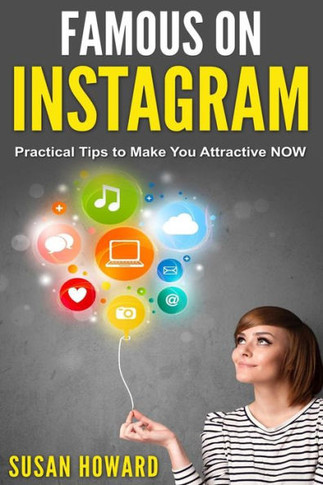 FAMOUS ON INSTAGRAM: Practical tips to make you attractive NOW