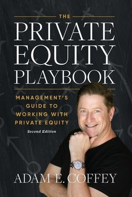 The Private Equity Playbook: Management's Guide to Working with Private Equity 2nd Edition
