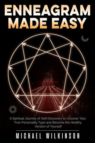 Enneagram Made Easy: A Spiritual Journey of Self-Discovery to Uncover Your True Personality Type and Become the Healthy Version of Yourself