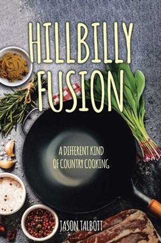 Hillbilly Fusion: A Different Kind of Country Cooking