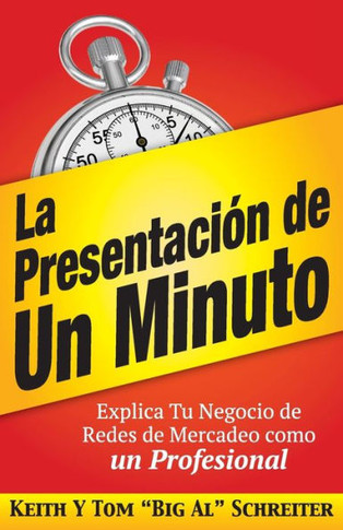 La Presentación de Un Minuto: Explica Tu Negocio de Redes de Mercadeo Como un Profesional (Spanish Edition)