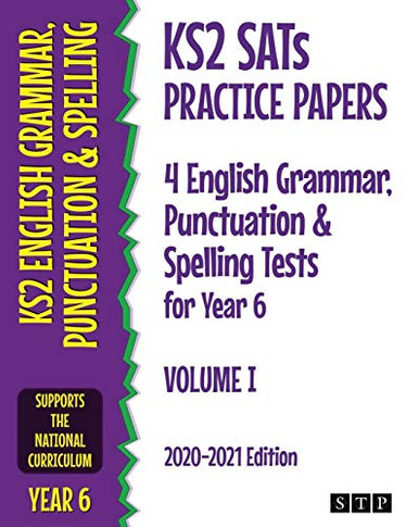 KS2 SATs Practice Papers 4 English Grammar, Punctuation and Spelling Tests for Year 6: Volume I (2020-2021 Edition)