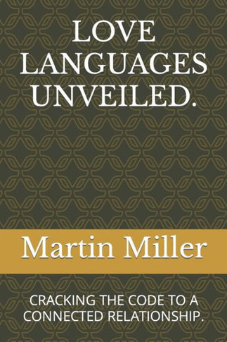 Love Languages Unveiled.: Cracking the Code to a Connected Relationship.