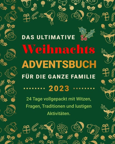 Das Ultimative Weihnachts-Adventsbuch f? die ganze Familie: 24 Tage vollgepackt mit Witzen, Fragen, Traditionen und lustigen Aktivit?en