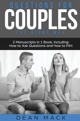 Questions for Couples: The Right Way - Bundle - The Only 2 Books You Need to Master Relationship Questions, Couples Communication and Questio