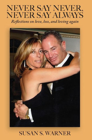 Never Say Never, Never Say Always: Reflections on Love, Loss, and Loving Again