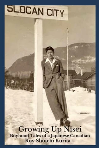 Growing Up Nisei: Boyhood Tales Of A Japanese Canadian