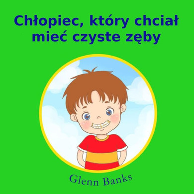 Chtopiec, Który Chciat Miec Czyste Zeby (Polish Edition)