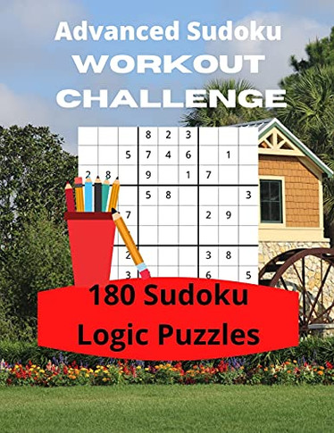 Advanced Sudoku Workout Challenge : 180 Large Print Sudoku Logic Puzzles