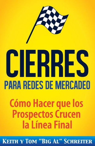 Cierres para Redes de Mercadeo: COmo Hacer que los Prospectos Crucen la LInea Final (Spanish Edition)