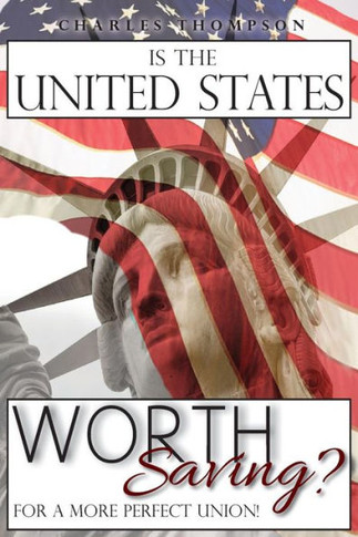 Is The United States Worth Saving?: For A More Perfect Union!