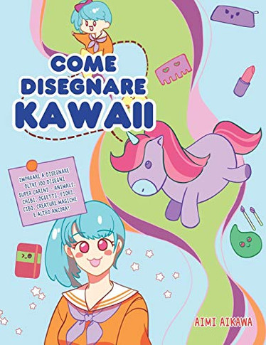 Come disegnare Kawaii : Imparare a disegnare oltre 100 disegni super carini - animali, chibi, oggetti, fiori, cibo, creature magiche e altro ancora! - 9781952264276