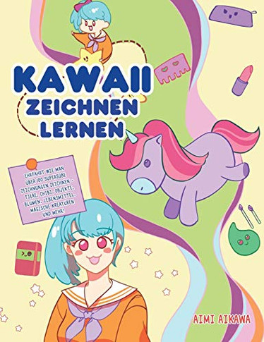 Kawaii zeichnen lernen : Ehrfahrt wie man über 100 supersüße Zeichnungen zeichnen - Tiere, Chibi, Objekte, Blumen, Lebensmittel, magische Kreaturen und mehr! - 9781952264306