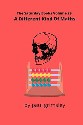 A Different Kind Of Maths : The Saturday Books Volume 29
