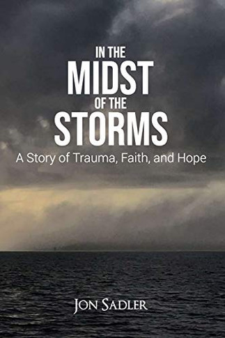 In the Midst of the Storms: A Story of Trauma, Faith and Hope