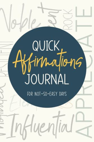 Quick Affirmations Journal: For Not-So-Easy Days