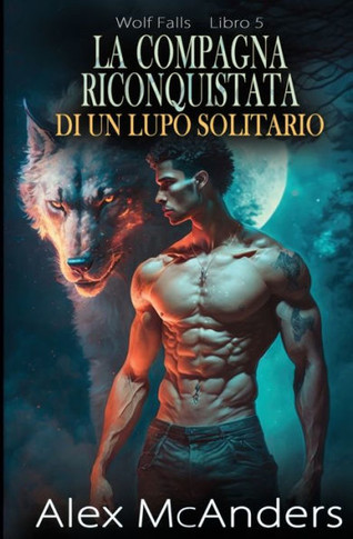 La compagna riconquistata di un lupo solitario: storia d'amore paranormale di un lupo mutaforma
