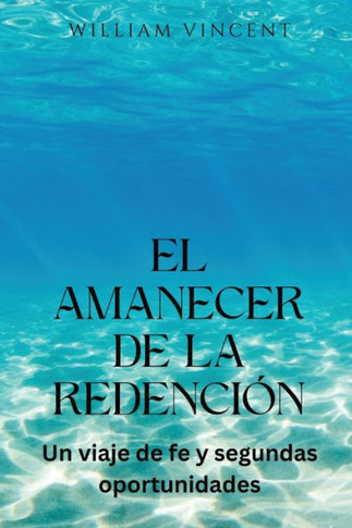El amanecer de la redenci?: Un viaje de fe y segundas oportunidades