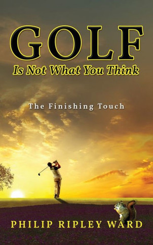 Golf Is Not What You Think: The Finishing Touch